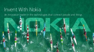 <Change information classification in footer>
An innovation leader in the technologies that connect people and things
Invent With Nokia
 