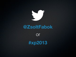 @ZsoltFabok
or
#xp2013
 