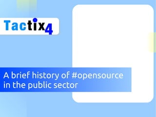 A brief history of #opensource
in the public sector
 