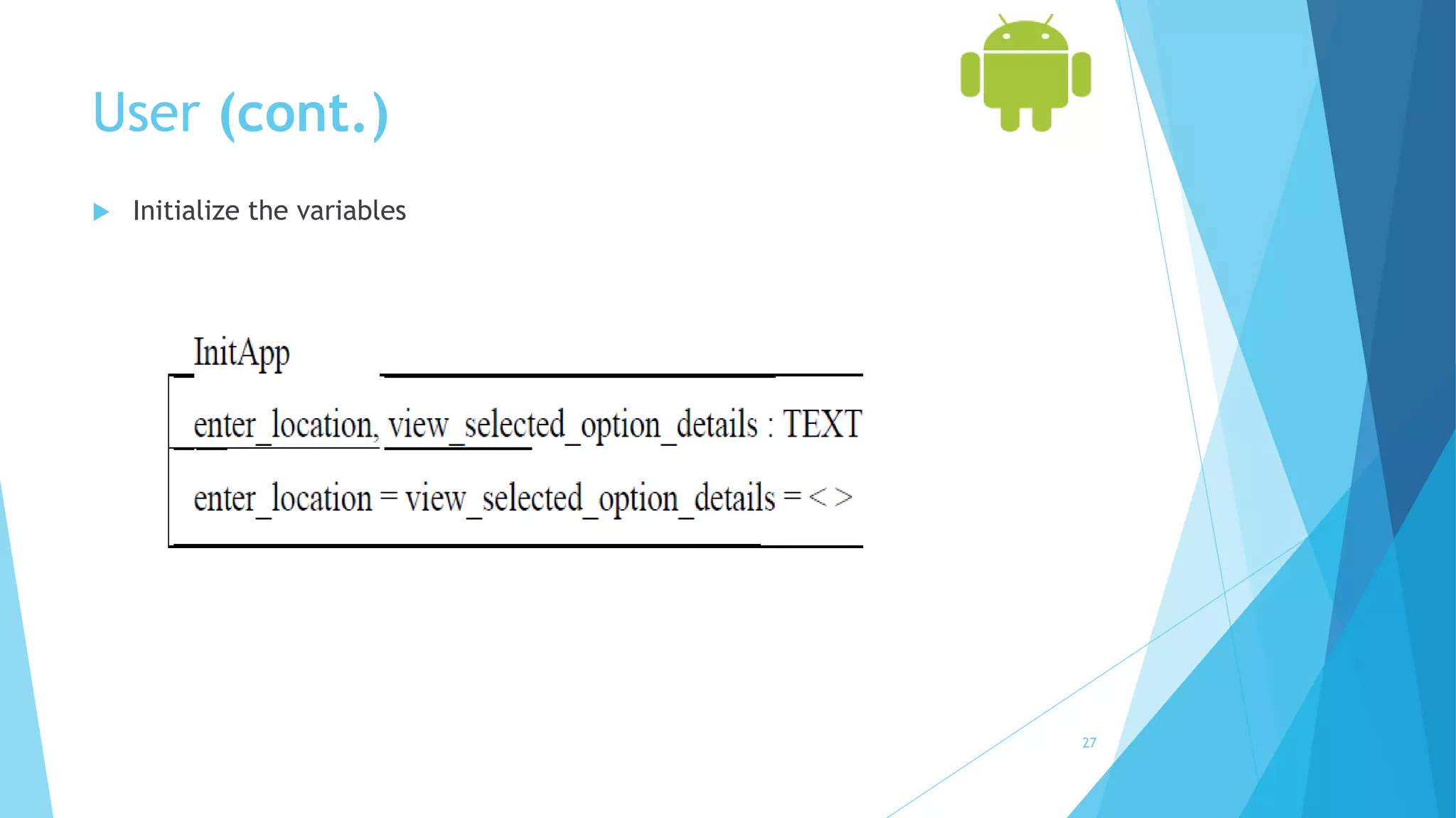 User (cont.)
 Initialize the variables
27
 
