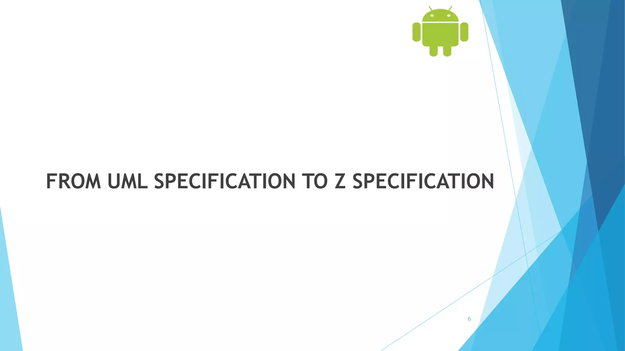 FROM UML SPECIFICATION TO Z SPECIFICATION
6
 