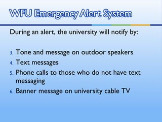During an alert, the university will notify by: Tone and message on outdoor speakers Text messages Phone calls to those who do not have text messaging Banner message on university cable TV 