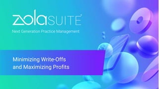 Next Generation Practice Management
Minimizing Write-Offs
and Maximizing Profits
 