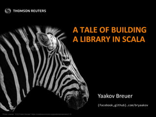 A TALE OF BUILDING
A LIBRARY IN SCALA
Yaakov Breuer
Photo License: “CC0 Public Domain” https://creativecommons.org/publicdomain/zero/1.0/
{facebook,github}.com/bryaakov
 