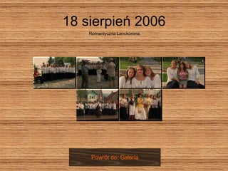 18 sierpień 2006 Romantyczna Lanckorona Powrót do: Galeria 