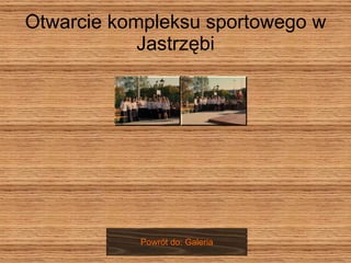 Otwarcie kompleksu sportowego w Jastrzębi Powrót do: Galeria 