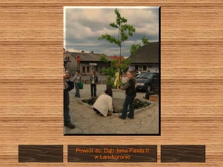 Powrót do: Dąb Jana Pawła II w Lanckoronie 