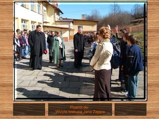 Powrót do:  Wizyta biskupa Jana Zająca 