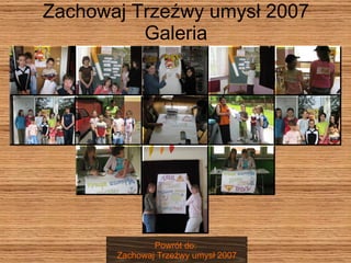 Zachowaj Trzeźwy umysł 2007 Galeria Powrót do:  Zachowaj Trzeźwy umysł 2007 