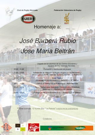 Club de Rugby Moncada Federación Valenciana de Rugby
Homenaje a:
José Barberá Rubio
Jose María Beltrán
*Ticket comida: 12 ...