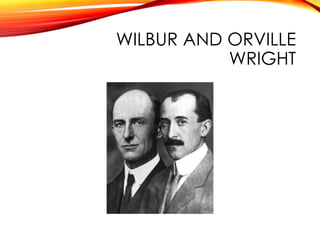 WILBUR AND ORVILLE
WRIGHT
 