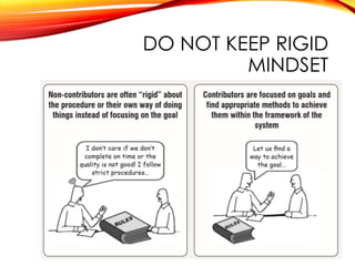 DO NOT KEEP RIGID
MINDSET
 
