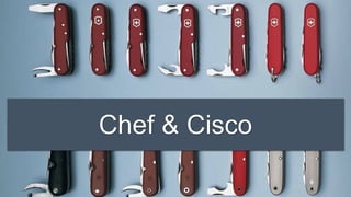 Chef & Cisco
 