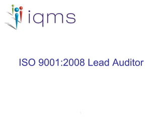1
ISO 9001:2008 Lead Auditor
 