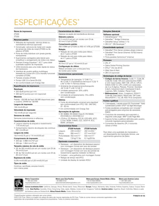 *Especificações sujeitas a alteração sem aviso prévio.
©2012 ZIH Corp. Zebra e a imagem da cabeça de zebra são marcas registradas da ZIH Corp. Todas as outras marcas comerciais registradas e não
registradas são propriedade de seus respectivos proprietários. Todos os direitos reservados.
Matriz Corporativa
+1 800 423 0442
inquiry4@zebra.com
Matriz para Ásia-Pacífico
+65 6858 0722
apacchannelmarketing@zebra.com
Matriz para Europa, Oriente Médio e África
+44 (0)1628 556000
mseurope@zebra.com
Matriz para América Latina
     +1 847 955 2283
inquiry4@zebra.com
P1052213 (5/12)
Outras localidades/EUA: Califórnia, Georgia, Illinois, Rhode Island, Texas, Wisconsin  Europa: França, Alemanha, Itália, Holanda, Polônia, Espanha, Suécia, Turquia, Reino
Unido  Ásia Pacífico: Austrália, China, Hong Kong, Índia, Japão, Malásia, Coreia do Sul, Singapura, Tailândia  América Latina: Argentina, Brasil, Colômbia, México e sede
da América Latina na Flórida (EUA)  África/Oriente Médio: Dubai, África do Sul
ESPECIFICAÇÕES*
Nome da impressora
ZT220
ZT230
Recursos padrão
•	Métodos de impressão: térmica direta ou
transferência térmica (opcional)
•	Construção: estrutura de metal com opção
de tampa de mídia de metal (ZT230) ou de
plástico (ZT220)
•	Porta de mídia dobrável com janela grande,
transparente
•	Suprimentos carregados pela lateral para
simplificar o carregamento da mídia e do ribbon
•	Element Energy Equalizer™ (E3™) para obter
qualidade superior de impressão
•	LEDs bicolores para uma visão rápida do status
da impressora
•	Interface de usuário gráfica multilíngue
baseada em ícones em LCD e teclado funcional
completo (ZT230)
•	Teclado simples (ZT220)
•	Portas USB 2.0 e Serial RS-232
•	Em conformidade com Energy Star
Especificações da impressora	
Resolução
•	203 dpi/8 pontos por mm
•	300 dpi/12 pontos por mm (opcional)
Memória
Padrão: 128 MB de flash (58 MB disponíveis para
o usuário), DRAM de 128 MB
Largura de impressão
104 mm/4,09 pol
Velocidade de impressão
152 mm/6 pol por segundo
Sensores de mídia
Sensores transmissivos e reflexivos
Características da mídia
•	Largura máxima da etiqueta e revestimento:
114 mm/4,5 pol
•	Comprimento máximo de etiqueta não contínua:
991 mm/39 pol
Largura da mídia
19,4 mm/0,75 pol a 114 mm/4,50 pol
Comprimento de impressão
•	203 dpi: 3.988 mm/157 pol
•	300 dpi: 1.854 mm/73 pol
Tamanho máximo do rolo de mídia
•	DE de 203 mm/8,0 pol em um núcleo com DI de
76 mm/3,0 pol
•	DE de 152 mm/6,0 pol em um núcleo com DI de
25 mm/1,0 pol
Espessura da mídia
0,076 mm/0,003 pol a 0,25 mm/0,010 pol
Tipos de mídia
Contínuo, serrilhada, encaixe (notch),
com marca preta
Características do ribbon
(Apenas na opção de transferência térmica)
Diâmetro externo
81,3 mm/3,2 pol em um núcleo com DI de
25 mm/1,0 pol (ZT230)
Comprimento padrão
300 m/984 pol (ZT220) ou 450 m/1.476 pol (ZT230)
Relação
•	Relação de rolo para mídia para ribbon,
de 2:1 para a ZT220
•	Relação de rolo para mídia para ribbon,
de 3:1 para a ZT230
Largura
40 mm/1,57 pol a 110 mm/4,33 pol
Configuração do ribbon
Ribbon enrolado com a tinta para fora,
de núcleo para núcleo
Características operacionais
Ambiente
•	Temperatura de operação: 5 °C/40 °F a
40 °C/105 °F (Transferência térmica) 0 °C/32 °F
a 40 °C/105 °F (Térmica direta)
•	Ambiente de armazenamento/transporte:
-40 °C/-40 °F a 60 °C/140 °F
•	 Umidade operacional: 20% a 85%
sem condensação
•	Umidade de armazenamento: 5% a 85%
sem condensação
Elétrica
•	Fonte de alimentação universal auto-regulável
(em conformidade com PFC) 100 - 240 VAC;
47 - 63 Hz
•	Em conformidade com Energy Star
Aprovações de agências
•	IEC 60950, EN 55022 Class B, EN 55024,
EN 61000-3-2, EN 61000-3-3
•	cTUVus, CE Marking, FCC-B, ICES-003, VCCI,
C-Tick, NOM, S-Mark, CCC, GOST-R, KCC,
BSMI, UkrSepro
Características físicas
	 ZT220 fechada	 ZT230 fechada
Largura: 	      239 mm/9,4 	 242 mm/9,5 
Altura: 	      280 mm/11 	 277 mm/10,9 
Profundidade: 432 mm/17 	 432 mm/17 
Peso: 	      7,8 kg/17 lbs	 9,1 kg/20 lbs
Opcionais e acessórios
•	Destaque – um dispositivo de destaque passivo
com montagem frontal sem eixo de carretel
•	Destaque – um dispositivo de destaque passivo
com montagem frontal com eixo de carretel de
revestimento (apenas instalado na fábrica)
•	 Cortador – uma guilhotina com montagem frontal
•	Relógio de tempo real (RTC)
•	Unidade de display do teclado (KDU)
Soluções ZebraLink
Software opcional
•	ZebraDesigner™ Pro
•	ZebraNet™ Bridge Enterprise
•	ZebraNet Setup Utilities v 7.0
•	ZBI 2.0™ ZBI-Developer™
Conectividade opcional
•	 ZebraNet®
Print Server wireless a/b/g/n (interno)
•	 ZebraNet®
Print Server Ethernet 10/100 (interno
ou externo)
•	Porta paralela Centronics®
(interna)
Firmware
•	ZPL II®
•	Zebra Global Printing Solution
•	EPL2™ (fim de 2012)
•	Web View  Alert
•	ZBI 2.0 (opcional)
Simbologias de código de barras
•	Códigos de barras lineares: Code 11, Code 39,
Code 93, Code 128 com subconjuntos A/B/C
e UCC Case Codes, ISBT-128, UPC-A, UPC-E,
EAN-8, EAN-13, UPC e EAN com extensões
de 2 ou 5 dígitos, Plessey, Postnet, Standard
2-de-5, Industrial 2-de-5, Interleaved 2-de-5,
Logmars, MSI, Codabar, Planet Code
•	Bidimensional: Aztec, Codablock, PDF417,
Code 49, Data Matrix, MaxiCode, QR Code,
MicroPDF417, TLC 39, RSS-14 (e composto)
Fontes e gráficos
•	 7 bitmapped, 1 escala suave (CG Triumvirate™ Bold
Condensed) Contém UFST®
do Agfa Monotype
•	 Fontes escaláveis compatíveis com Unicode™
pré-carregados para conjuntos de caracteres
EMEA
•	Conjuntos de caracteres que suportam o
seguinte code page: IBM®
Code Page 850
•	Suporta fontes e gráficos definidos pelo usuário,
incluindo logotipos personalizados
•	Comandos de desenho ZPL II incluindo
caixas e linhas
Para obter uma qualidade de impressão e
um desempenho de impressão ótimos, use
suprimentos genuínos da Zebra.
 