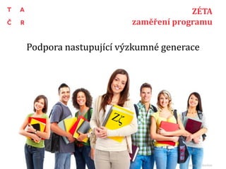 Podpora nastupující výzkumné generace
7
1
ZÉTA
zaměření programu
Copyright : kurhan
 