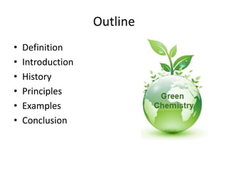 Outline
• Definition
• Introduction
• History
• Principles
• Examples
• Conclusion
 