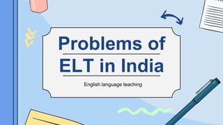 Problems of
ELT in India
English language teaching
 