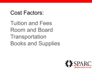 @txtbks | sparc.arl.org
Cost Factors:
Tuition and Fees
Room and Board
Transportation
Books and Supplies
 