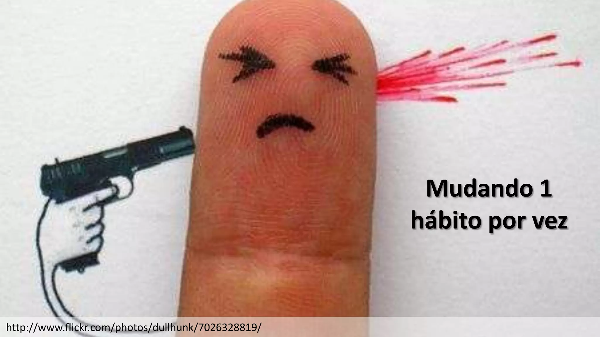 Mudando 1
                                                    hábito por vez


http://www.flickr.com/photos/dullhunk/7026328819/
 