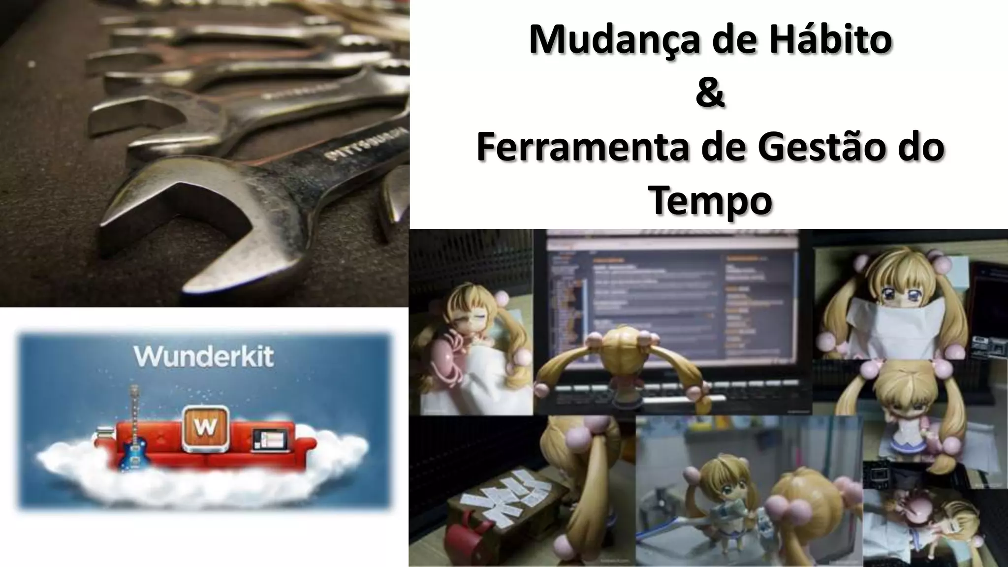 Mudança de Hábito
          &
Ferramenta de Gestão do
        Tempo
 