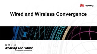 Wired and Wireless Convergence
 