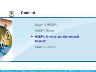 Content


      Driver to HSDPA

      HSDPA Theory

      HSDPA Terminal and Commercial
      Situation

      HSDPA Solution
 