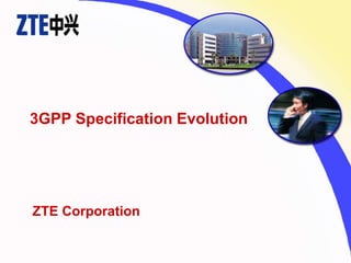 ZTE Corporation
3GPP Specification Evolution
 