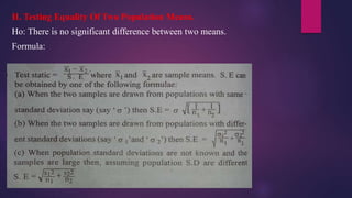 II. Testing Equality Of Two Population Means.
Ho: There is no significant difference between two means.
Formula:
 