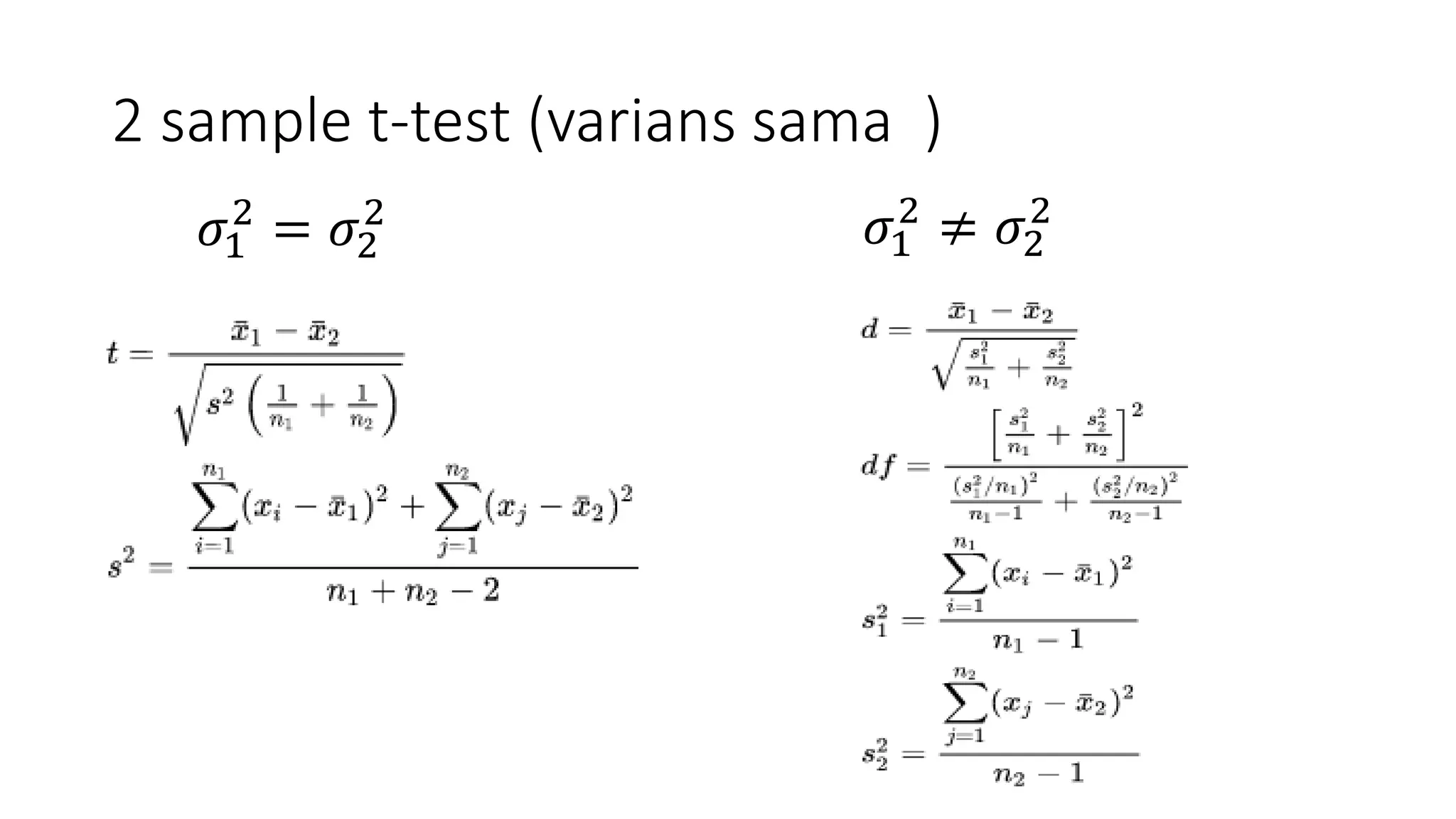 2 sample t-test (varians sama )
𝜎1
2
= 𝜎2
2 𝜎1
2
≠ 𝜎2
2
 