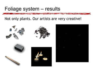 Foliage system – results 
Not only plants. Our artists are very creative! 
 
