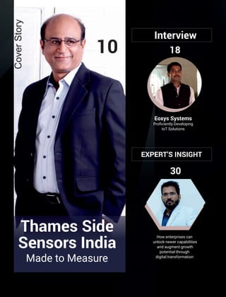 Eoxys Systems
Proﬁciently Developing
IoT Solutions
18
How enterprises can
unlock newer capabilities
and augment growth
potential through
digital transformation
EXPERT’S INSIGHT
30
Interview
Thames Side
Sensors India
10
CoverStory
Made to Measure
 