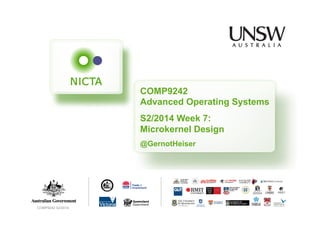 COMP9242 
Advanced Operating Systems 
S2/2014 Week 7: 
Microkernel Design 
@GernotHeiser 
COMP9242 S2/2014 
 