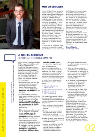 02
BULLETIND’INFORMATIONINTERNATIONALE-HIVER2014-2015
L’année 2014 en fut une remplie de
nombreux défis pour le Centre des
affaires internationales. Notamment,
notre directrice Véronique Proulx
a quitté au printemps pour un
congé de maternité bien mérité en
nous confiant le mandat de tenir le
fort durant son absence. En toute
honnêteté, elle a laissé de grosses
pointures à chausser ! Je suis donc
très fier des résultats obtenus par
l’équipe ainsi que par la qualité et la
quantité de projets et d’interventions
que nous avons menés à terme tout
au long de l’année. Ce numéro
spécial « revue de l’année » nous
permet donc de faire le bilan
de nos accomplissements et plus
particulièrement, de ceux de nos
entreprises au cours des derniers
mois.
En parcourant les prochaines pages,
vous serez en mesure de constater
que Laval est une source intarissable
de PME exportatrices dynamiques
qui font fi d’un environnement
économique mondial incertain et
surmontent les obstacles pour tirer
leur épingle du jeu et rayonner sur
les marchés étrangers. J’espère
que vous remarquerez également
que l’équipe du Centre des affaires
internationales met tout en oeuvre
pour aider ses entreprises à
dépasser les frontières et à devenir
des leaders sur la scène mondiale.
Leur réussite ainsi que leur
participation assidue à nos projets
et activités représentent pour nous
la plus belle des récompenses. C’est
donc avec beaucoup de plaisir que
nous continuerons d’appuyer vos
projets en 2015 car nous sommes
fiers d’être les partenaires de votre
croissance.
Bruno Séguin,
directeur par intérim
La firme Deloitte Canada a publié en
2014 un rapport intitulé Exportation
avisée pour les entreprises
canadiennes. Ce rapport indique
que l’exportation est souvent perçue
comme un outil d’enrichissement
national ou provincial, mais qu’elle
représente initialement un moyen
pour l’entreprise d’améliorer sa
propre rentabilité et de réduire ses
risques. Voici quelques exemples
tirés de ce rapport :
•	 Au Canada et aux États-Unis, les
entreprises exportatrices visent
davantage la croissance que
les non exportatrices et elles
connaissent une croissance
beaucoup plus élevée que ces
dernières ;
•	 La productivité des fabricants
exportateurs canadiens est environ
30 % plus élevée que celle des non
exportateurs, alors qu’aux États-
Unis le revenu par employé
des entreprises exportatrices
est pratiquement le double
de celui des entreprises non
exportatrices ;
•	 Différents indicateurs démontrent
que les entreprises exportatrices
ont un meilleur taux de
survie et une meilleure
longévité puisqu’elles sont moins
dépendantes à un seul marché ;
•	 De manière générale, plus les
entreprises canadiennes exportent,
plus elles sont tolérantes au risque
et investissent dans leur croissance
et leur R&D. Au Canada, les
entreprises exportatrices
investissent d’ailleurs deux
fois plus en R&D que les
entreprises non exportatrices.
Selon ces exemples, les
gouvernements peuvent jouer un
rôle pour encourager et aider les
entreprises à se lancer à l’export,
mais ces dernières doivent également
assumer leurs responsabilités en
prenant les mesures nécessaires pour
se lancer sur les marchés étrangers.
Le rapport fournit également une
démarche d’exportation en trois
étapes :
1.	 PENSER COMME UN
EXPORTATEUR
2.	 DEVENIR UN EXPORTATEUR
3.	 RÉUSSIR EN TANT
QU’EXPORTATEUR
Ces étapes s’inspirent des histoires
à succès de différentes entreprises
canadiennes et reprennent les grands
concepts classiques de la démarche
d’exportation :
•	 Faire son propre diagnostic pour
évaluer si l’entreprise est prête à
exporter ;
•	 Explorer les nouveaux marchés
par des études et des missions
pour limiter les erreurs et
maximiser les chances de succès ;
•	 Investir du temps et des ressources,
et user de créativité pour trouver et
rejoindre les clients ;
•	 Adapter ses produits et son offre
selon les besoins de chaque
marché. Assurer une présence
locale sur le marché soit en
s’implantant, en embauchant
ses propres représentants ou en
travaillant avec des partenaires ou
des distributeurs ;
•	 Gérer ses risques en débutant
graduellement, en identifiant bien
les risques réels, en rencontrant en
personne ses partenaires d’affaires
et en utilisant tous les outils de
partage et de couverture des
risques possibles ;
•	 Se réinventer continuellement en
investissant dans de nouvelles
technologies, en améliorant
ses pratiques d’affaires et en
apprenant de ses erreurs ;
•	 Collaborer avec les clients et les
partenaires à l’étranger afin de
créer de nouvelles occasions,
tirer de nouvelles connaissances
et prendre plus d’envergure plus
rapidement.
Deloitte conclut en disant que
les gouvernements doivent mieux
faire connaître les programmes
d’aides existants. Ici, les entreprises
québécoises sont choyées parce
qu’elles ont accès à des organismes
régionaux de promotion des
exportations, comme le Centre des
affaires internationales de Laval
Technopole. Ces partenaires sont
là pour les aider à comprendre et
découvrir les ressources disponibles,
et pour les appuyer dans chacune
des étapes de la démarche ci-dessus.
MOT DU DIRECTEUR
LE COIN DU BLOGUEUR
EXPORTEZ INTELLIGEMMENT
POURENSAVOIRDAVANTAGE
Visiteznotreblogueauwww.lavaltechnopole.org/cailt
 