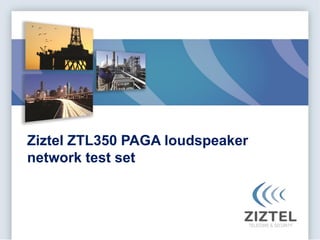 Ziztel ZTL350 PAGA loudspeaker
network test set
 