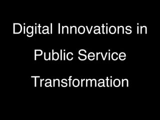 Digital Innovations in
Public Service
Transformation
 