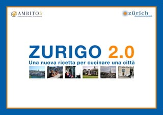 ZURIGO 2.0
Una nuova ricetta per cucinare una città
 