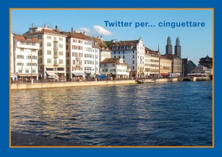 Twitter per... cinguettare
 