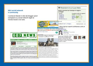 Altri social network
e community

I contenuti liberati in rete dai blogger autori
compaiono su social network legati al
mondo travel e non solo
 