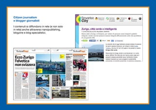 Citizen journalism
e blogger giornalisti

I contenuti si diffondono in rete (e non solo
in rete) anche attraverso nanopublishing,
blogzine e blog specialistici.
 