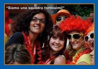 “Siamo una squadra ڴǰپ!”
 