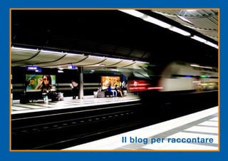 Il blog per raccontare
 