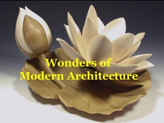 Wonders of
Modern Architecture
 