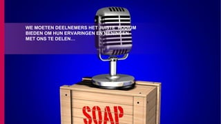 WE MOETEN DEELNEMERS HET JUISTE PODIUM
BIEDEN OM HUN ERVARINGEN EN MENINGEN
MET ONS TE DELEN…
 