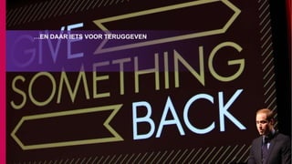 …EN DAAR IETS VOOR TERUGGEVEN
 