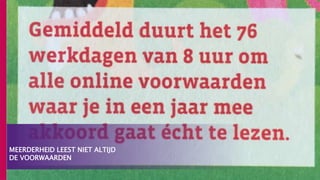 MEERDERHEID LEEST NIET ALTIJD
DE VOORWAARDEN
 