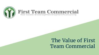 The Value of First
Team Commercial
 