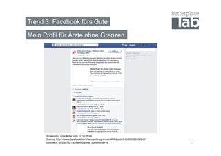 Trend 3: Facebook fürs Gute! 
17 
Mein Profil für Ärzte ohne Grenzen! 
Screenshot Anja Adler vom 12.10.2014! 
Source: https://www.facebook.com/aerzteohnegrenzenMSF/posts/245305595536944? 
comment_id=2507621offset=0total_comments=16! 
 