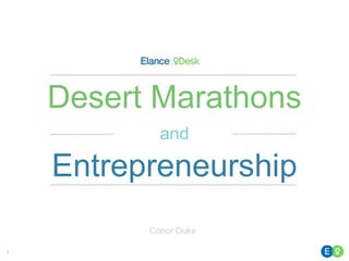 1
and
Desert Marathons
Entrepreneurship
Conor Duke
 