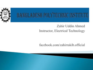 Zahir Uddin Ahmed
Instructor, Electrical Technology
facebook.com/zahirrakib.official
 